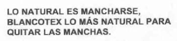 Imagen de LO NATURAL ES MANCHARSE,BLANCOTEX LO MAS NATURAL PARA QUITAR LAS MANCHAS