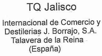 Imagen de TQ JALISCO INTERNACIONAL DE COMERCIO Y DESTILERIAS J. BORRAJO, S.A. TALAVERA DE LA REINA (ESPAÑA)
