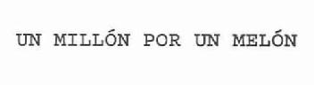 Imagen de UN MILLON POR UN MELON