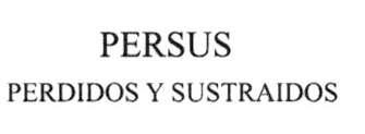 Imagen de PERSUS PERDIDOS Y SUSTRAIDOS