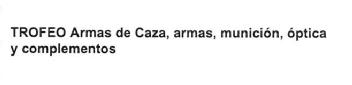 Imagen de TROFEO ARMAS DE CAZA, ARMAS, MUNICION, OPTICA Y COMPLEMENTOS