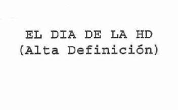 Imagen de EL DIA DE LA HD (ALTA DEFINICION)