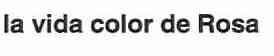 Imagen de LA VIDA COLOR DE ROSA
