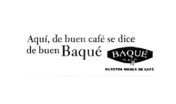 Imagen de AQUI, DE BUEN CAFE SE DICE DE BUEN BAQUE BAQUE CAFE NUESTRA MARCA DE CAFE