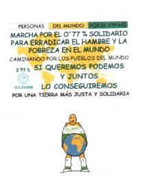 Imagen de PERSONAS DEL MUNDO POR EL 0,77% MARCHA POR EL 0,77% SOLIDARIO PARA ERRADICAR EL HAMBRE Y LA POBREZA EN EL MUNDO CAMINANDO POR LOS PUEBLOS DEL MUNDO SI QUEREMOS PODEMOS Y JUNTOS LO CONSEGUIREMOS POR UNA TIERRA MAS JUSTA Y SOLIDARIA