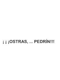 Imagen de ¡¡¡OSTRAS, ...PEDRIN!!!