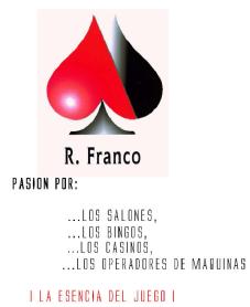 Imagen de R. FRANCO PASION POR: ...LOS SALONES, ...LOS BINGOS, ...LOS CASINOS, ...LOS OPERADORES DE MAQUINAS ¡LA ESENCIA DEL JUEGO!