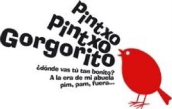 Imagen de PINTXO PINTXO GORGORITO, DONDE VAS TU TAN BONITO, A LA ERA DE MI ABUELA PIM, PAM, FUERA..
