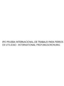 Imagen de IPO PRUEBA INTERNACIONAL DE TRABAJO PARA PERROS DE UTILIDAD - INTERNATIONAL PRUFUNGSORDNUNG
