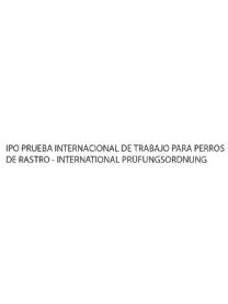 Imagen de IPO PRUEBA INTERNACIONAL DE TRABAJO PARA PERROS DE RASTRO - INTERNATIONAL PRUFUNGSORDNUNG