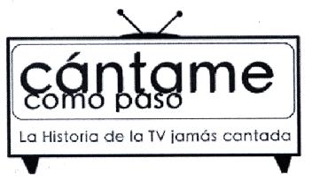 Imagen de CANTAME COMO PASO LA HISTORIA DE LA TV JAMAS CANTADA