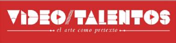 Imagen de VIDEOTALENTOS EL ARTE COMO PRETEXTO