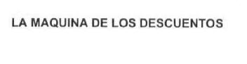 Imagen de LA MAQUINA DE LOS DESCUENTOS
