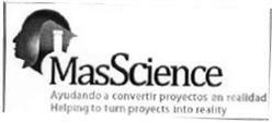 Imagen de MASSCIENCE AYUDANDO A CONVERTIR PROYECTOS EN REALIDAD HELPING TO TURN PROYECTS INTO REALITY