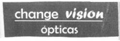 Imagen de CHANGE VISION OPTICAS
