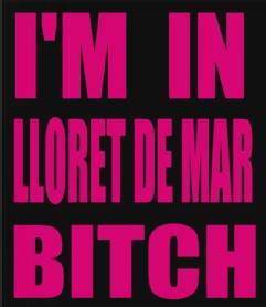 Imagen de I'M IN LLORET DE MAR BITCH