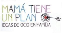 Imagen de MAMA TIENE UN PLAN IDEAS DE OCIO EN FAMILIA