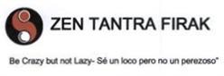 Imagen de ZEN TANTRA FIRAK BE CRAZY BUT NOT LAZY- SE UN LOCO PERO NO UN PEREZOSO