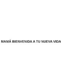 Imagen de MAMA BIENVENIDA A TU NUEVA VIDA