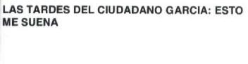 Imagen de LAS TARDES DEL CIUDADANO GARCIA: ESTO ME SUENA