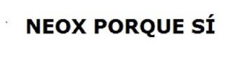 Imagen de NEOX PORQUE SI