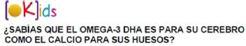 Imagen de OK IDS ¿SABIAS QUE EL OMEGA-3 DHA ES PARA SU CEREBRO COMO EL CALCIO PARA SUS HUESOS?