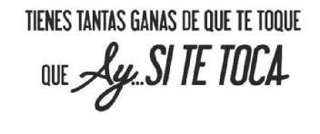 Imagen de TIENES TANTAS GANAS DE QUE TE TOQUE QUE AY... SI TE TOCA