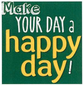 Imagen de MAKE YOUR DAY A HAPPY DAY!