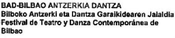 Imagen de BAD-BILBAO ANTZERKIA DANTZA BILBOKO ANTZERKI ETA DANTZA GARAIKIDEAREN JAIALDIA FESTIVAL DE TEATRO Y DANZA CONTEMPORANEA DE BILBAO