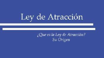 Imagen de LEY DE ATRACCION. ¿QUE ES LA LEY DE ATRACCION? SU ORIGEN