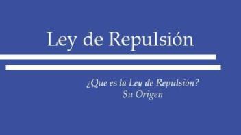 Imagen de LEY DE REPULSION. ¿QUE ES LA LEY DE REPULSION? SU ORIGEN