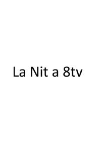 Imagen de LA NIT A 8TV