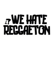 Imagen de WE HATE REGGAETON