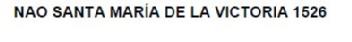 Imagen de NAO SANTA MARIA DE LA VICTORIA 1526
