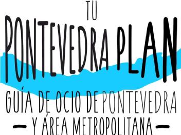Imagen de TU PONTEVEDRA PLAN GUÍA DE OCIO DE PONTEVEDRA Y ÁREA METROPOLITANA