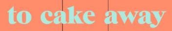 Imagen de TO CAKE AWAY