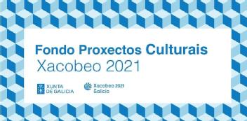 Imagen de FONDO PROXECTOS CULTURAIS XACOBEO 2021 XUNTA DE GALICIA XACOBEO 2021 GALICIA