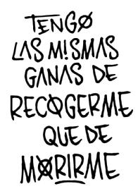 Imagen de TENGO LAS MISMAS GANAS DE RECOGERME QUE DE MORIRME