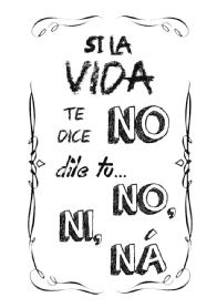 Imagen de SI LA VIDA TE DICE N DILE TU... NO, NI, NÁ