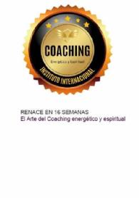 Imagen de COACHING Energético y Espiritual INSTITUTO INTERNACIONAL RENACE EN 16SEMANAS El Arte del Coaching energético y espiritual