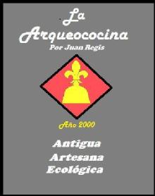 Imagen de LA ARQUEOCOCINA POR JUAN REGIS AÑO 2000 ANTIGUA ARTESANA ECOLOGICA