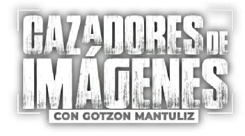 Imagen de CAZADORES DE IMÁGENES CON GOTZON MANTULIZ